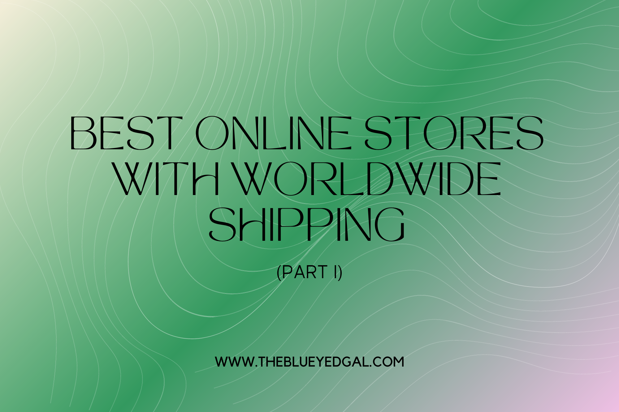 Best online stores with worldwide shipping THE BLUE EYED GAL